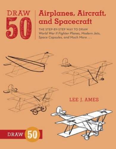 Draw 50 Airplanes, Aircraft, and Spacecraft: The Step-by-Step Way to Draw - GOOD