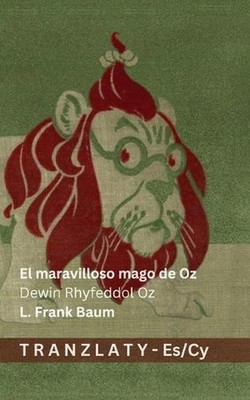 El maravilloso mago de Oz / Dewin Rhyfeddol Oz: Tranzlaty Espa?ol Cymraeg by L. 