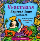 Vegetarian Express Lane Cookbook: Really Easy Meals for Really Busy Cooks - GOOD