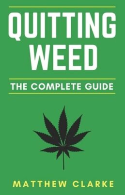 Quitting Weed: The Complete Guide by Matthew Clarke: New