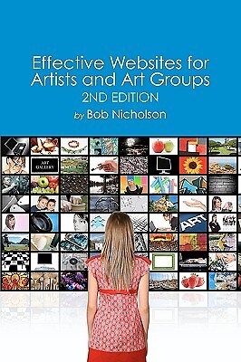 Effective Websites for Artists and Art Groups: Second Edition