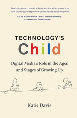 Technology's Child: Digital Media's Role in the Ages and Stages of Growing Up by
