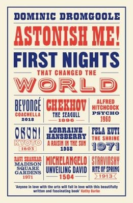 Astonish Me! : First Nights That Changed the World Hardcover Domi