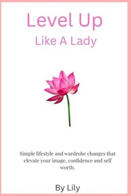 Level Up Like A Lady: Simple lifestyle and wardrobe cha - Paperback NEW Lily Fie
