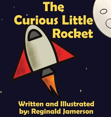 Die neugierige kleine Rakete (Curious Little Rocket The) von Reginald Jamerson
