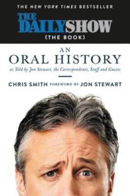 The Daily Show (The Book): An Oral History as Told by Jon Stewart, t - VERY GOOD