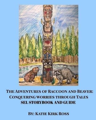 The Adventures of Raccoon and Beaver: Conquering Worries Through Tales-A SEL Tea
