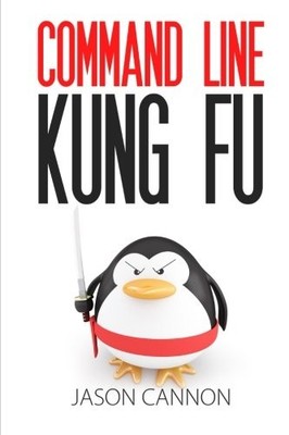 COMMAND LINE KUNG FU: BASH SCRIPTING TRICKS, LINUX SHELL By Jason Cannon *VG+*