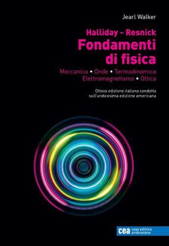 Fondamenti di fisica. Meccanica, onde, termodinamica, elettromagnetismo, otti...