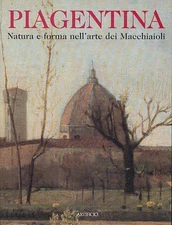 Gli anni di Piagentina. Natura e forma nell'arte dei Macchiaioli. Busignani, Alb