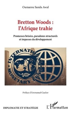 Bretton Woods: l'Afrique trahie: Promesses bris?es, paradoxes structurels et imp