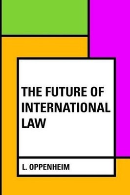 The Future of International Law by Lassa Oppenheim (English) Paperback Book