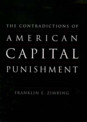 The Contradictions of American Capital Punishment by Franklin E Zimring: Used