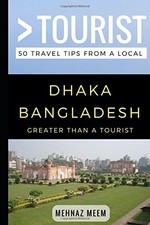 GREATER THAN A TOURIST-DHAKA BANGLADESH: 50 TRAVEL TIPS By Mehnaz Meem BRAND NEW