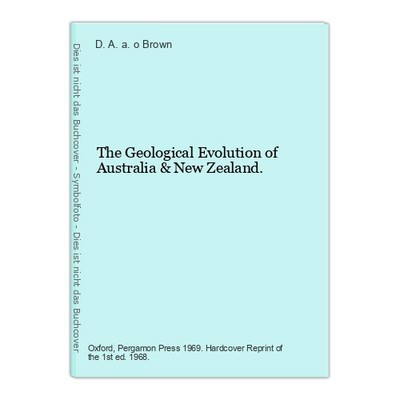 The Geological Evolution of Australia & New Zealand. Brown, D. A. a. o.: