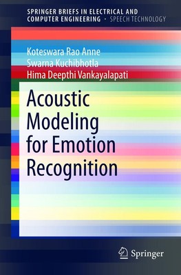 Acoustic Modeling for Emotion Recognition Koteswara Rao Anne