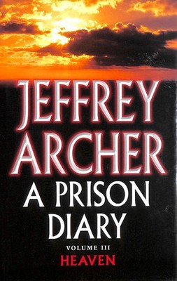 A Prison Diary Volume III: Heaven (The Prison Diaries, 3) by Archer, Jeffrey