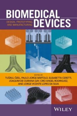 Biomedical Devices: Design, Prototyping, and Manufacturing by Tugrul Özel: New