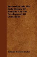 Edward Burnett Taylor | Researches Into The Early History Of Mankind And The...