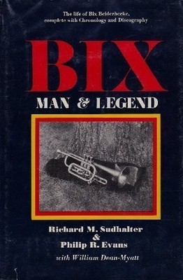 BIX: MAN AND LEGEND By Richard M. Sudhalter - Hardcover
