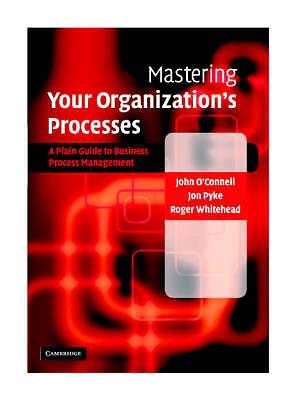Mastering Your Organization's Processes A Plain Guide to BPM O'Connell Pyke