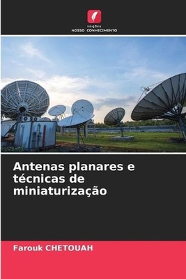 Antenas planares e tcnicas de miniaturizao by Farouk Chetouah (Portuguese) Paper