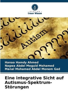 Eine integrative Sicht auf Autismus-Spektrum-Strungen by Hanaa Hamdy Ahmed (Germ