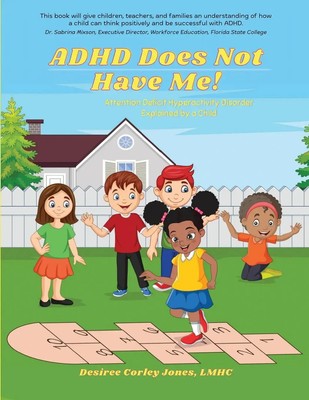 ADHD Does Not Have Me! Attention Deficit Hyperactivity Disorder Explained by...