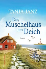 Das Muschelhaus am Deich | Romantischer Urlaubsroman | Tanja Janz | Taschenbuch