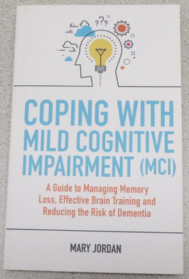 Coping with Mild Cognitive Impairment (MCI) Guide Managing Memory Loss by Jordan