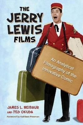 The Jerry Lewis Films: An Analytical Filmography of the Innovative Comic by Jame