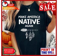 Make America Native Again Indigenous Native American Tribe T-Shirt