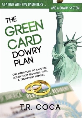 The Green Card Dowry Plan: A Triumphant Memoir of an Indian Immigrant's Plan to