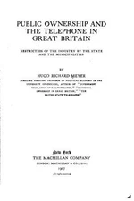 Public ownership and the telephone in Great Britain by Hugo Richard Meyer (Engli
