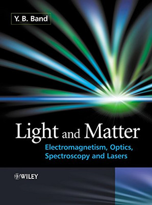 Light and Matter: Electromagnetism, Optics, Spectroscopy and... - Yehuda Band