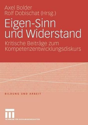 Eigen-Sinn und Widerstand: Kritische Beitr?ge zum Kompetenzentwicklungsdiskurs b