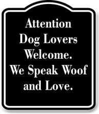 Attention - Dog Lovers Welcome. we speak black Aluminum Composite Sign