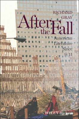 After the Fall: American Literature Since 9/11 by Richard Gray: New