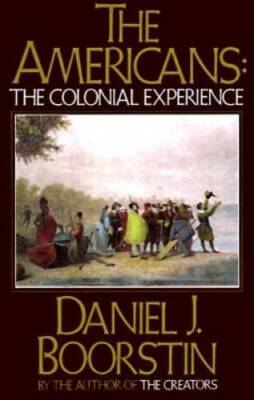 The Americans: The Colonial Experience - Paperback By Boorstin, Daniel J. - GOOD