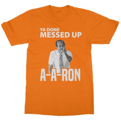 Ya Done Messed Up A-A-Ron   Funny Viral Quote Unisex T-Shirt
