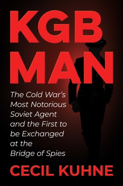 KGB Man: The Cold War's Most Notorious Soviet Agent and  by Cecil Kuhne HARDBACK