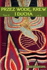 Przez Wodę, Krew i Ducha. Tom 2. Posługa uwolnienia (Przez Wode  Krew i Duc...)