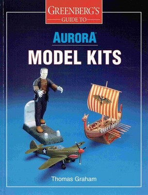 Graham, Thomas - Greenberg's Guide to Aurora Model Kits