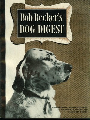 Bob Becker's Dog Digest: Guide to Hunting & Companion Breeds 1947