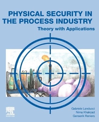 Physical Security in the Process Industry by Gabriele Landucc... - 9780444640543