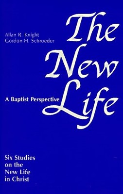 The New Life: Six Studies on the New Life in Christ - Knight, Allan R.|Schro...