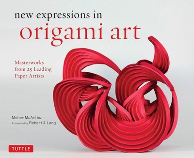 New Expressions in Origami Art: Masterworks from 25 Leading Paper Artists (Tuttl