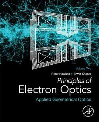 Principles of Electron Optics, Volume 2 Applied Geometrical Optics Hawkes 2e