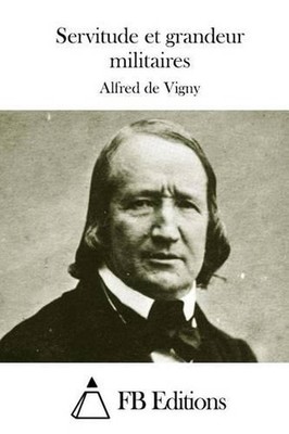 Servitude et grandeur militaires by Alfred De Vigny (French) Paperback Book
