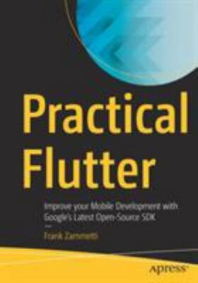 Practical Flutter: Improve your Mobile Development with Googles Latest Open